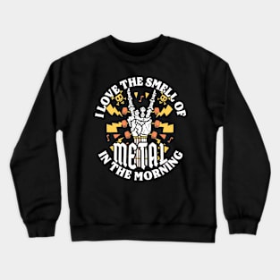 I Love The Smell of Metal in the Morning Crewneck Sweatshirt
